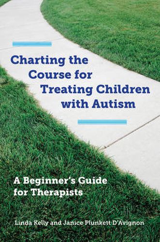 Cover image for Charting the Course for Treating Children with Autism: A Beginner's Guide for Therapists