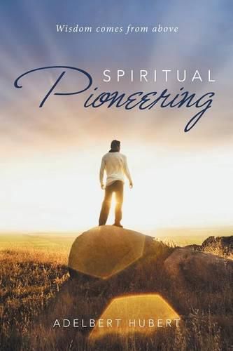 Cover image for Spiritual Pioneering: Wisdom comes from above