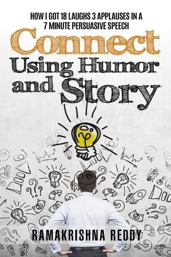 Cover image for Connect Using Humor and Story: How I Got 18 Laughs 3 Applauses in a 7 Minute Persuasive Speech