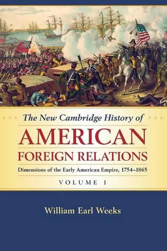 The New Cambridge History of American Foreign Relations: Volume 1, Dimensions of the Early American Empire, 1754-1865