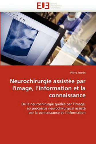 Cover image for Neurochirurgie Assistee Par L'Image, L'Information Et La Connaissance