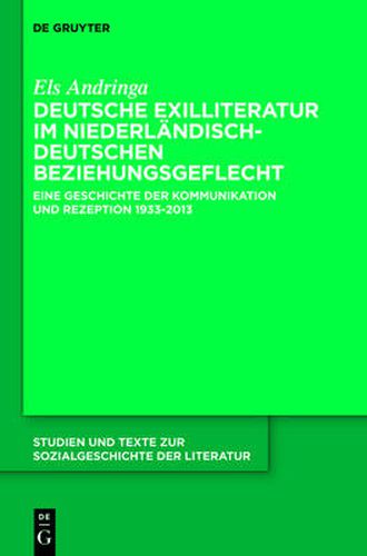 Cover image for Deutsche Exilliteratur Im Niederlandisch-Deutschen Beziehungsgeflecht: Eine Geschichte Der Kommunikation Und Rezeption 1933-2013