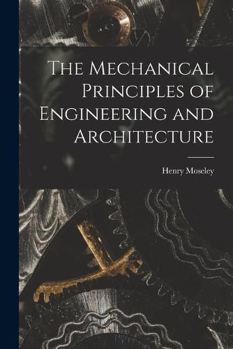 The Mechanical Principles of Engineering and Architecture