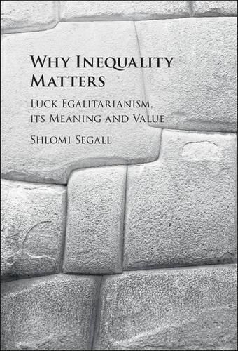 Cover image for Why Inequality Matters: Luck Egalitarianism, its Meaning and Value