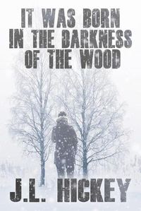 Cover image for It Was Born in the Darkness of the Wood