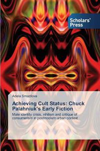 Cover image for Achieving Cult Status: Chuck Palahniuk's Early Fiction