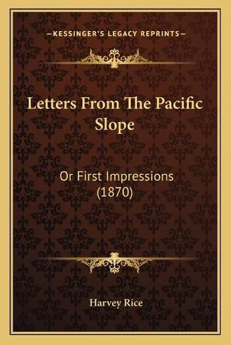 Cover image for Letters from the Pacific Slope: Or First Impressions (1870)