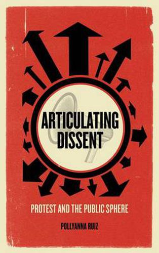 Cover image for Articulating Dissent: Protest and the Public Sphere