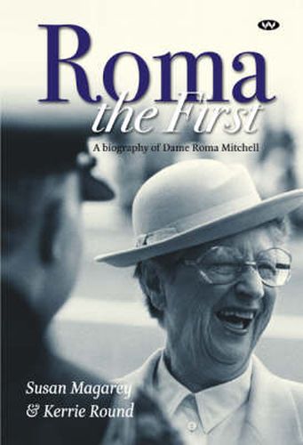 Roma the First: A Biography of Dame Roma Mitchell