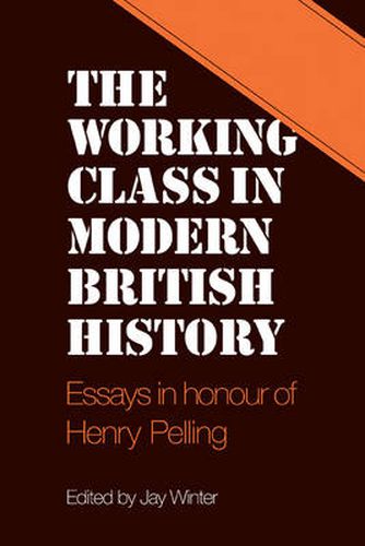 Cover image for The Working Class in Modern British History: Essays in Honour of Henry Pelling