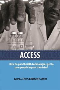 Cover image for Access: How Do Good Health Technologies Get to Poor People in Poor Countries?