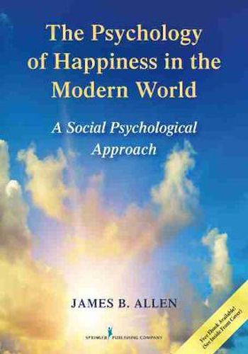 Cover image for The Psychology of Happiness in the Modern World: A Social Psychological Approach