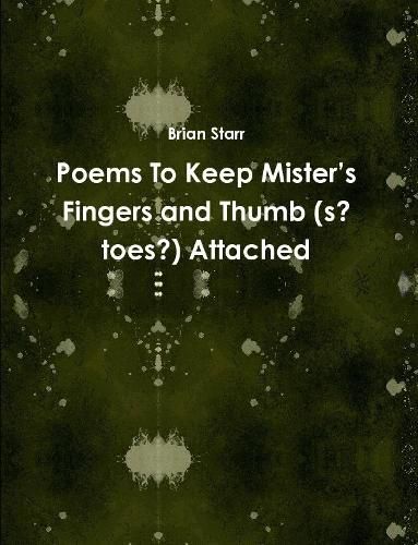 Poems To Keep Mister's Fingers and Thumb (s? toes?) Attached