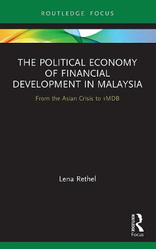 Cover image for The Political Economy of Financial Development in Malaysia: From the Asian Crisis to 1MDB