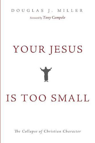 Cover image for Your Jesus Is Too Small: The Collapse of Christian Character