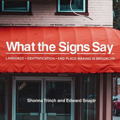 Cover image for What the Signs Say: Language, Gentrification, and Place-Making in Brooklyn