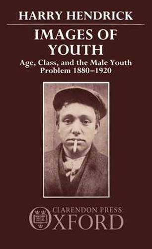 Cover image for Images of Youth: Age, Class and the Male Youth Problem, 1880-1920