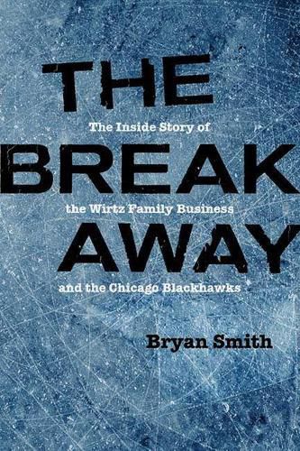 The Breakaway: The Inside Story of the Wirtz Family Business and the Chicago Blackhawks