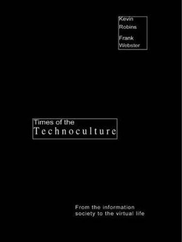 Cover image for Times of the Technoculture: From the Information Society to the Virtual Life