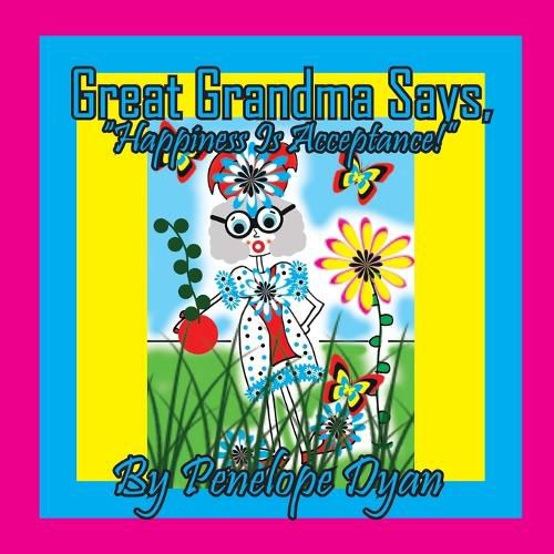 Cover image for Great Grandma Says, "Happiness Is Acceptance!"