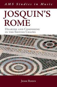 Cover image for Josquin's Rome: Hearing and Composing in the Sistine Chapel