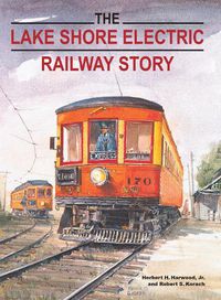 Cover image for The Lake Shore Electric Railway Story