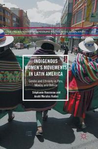 Cover image for Indigenous Women's Movements in Latin America: Gender and Ethnicity in Peru, Mexico, and Bolivia