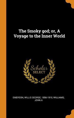 The Smoky God; Or, a Voyage to the Inner World