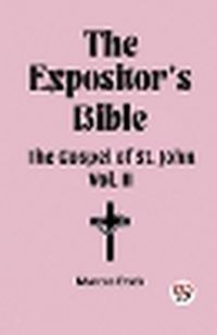 Cover image for The Expositor's Bible The Gospel of St. John Vol. II