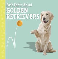 Cover image for Fast Facts About Golden Retrievers