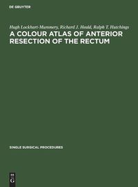 Cover image for A Colour Atlas of Anterior Resection of the Rectum