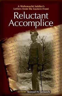 Cover image for Reluctant Accomplice: A Wehrmacht Soldier's Letters from the Eastern Front