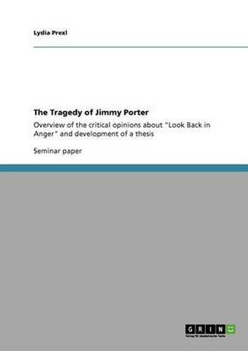 Cover image for The Tragedy of Jimmy Porter: Overview of the critical opinions about Look Back in Anger and development of a thesis