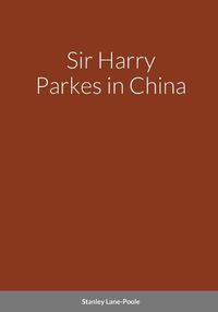 Cover image for Sir Harry Parkes in China