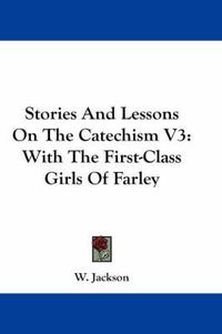 Cover image for Stories and Lessons on the Catechism V3: With the First-Class Girls of Farley