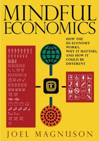 Cover image for Mindful Economics: How the US Economy Works, Why it Matters, and How it Could be Different