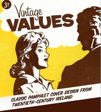 Cover image for Vintage Values: Classic Pamphlet Cover Design from Twentieth-Century Ireland