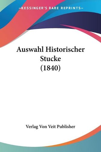 Cover image for Auswahl Historischer Stucke (1840)