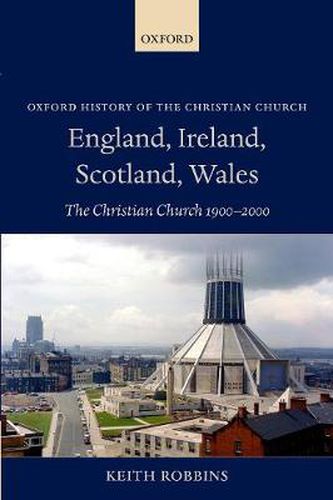 Cover image for England, Ireland, Scotland, Wales: The Christian Church 1900-2000