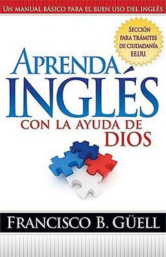 Cover image for Aprenda Ingles Con La Ayuda de Dios: Un Manual Basico Para El Buen USO del Ingles