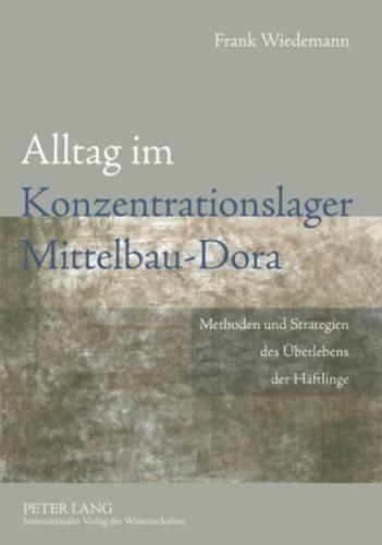 Cover image for Alltag Im Konzentrationslager Mittelbau-Dora: Methoden Und Strategien Des Ueberlebens Der Haeftlinge