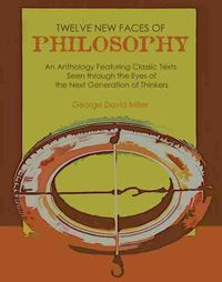 Cover image for Twelve New Faces of Philosophy: An Anthology Featuring Classic Texts Seen through the Eyes of the Next Generation of Thinkers