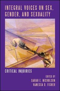 Cover image for Integral Voices on Sex, Gender, and Sexuality: Critical Inquiries