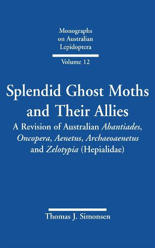 Cover image for Splendid Ghost Moths and Their Allies: A Revision of Australian Abantiades, Oncopera, Aenetus, Archaeoaenetus and Zelotypia (Hepialidae)