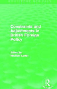 Cover image for Constraints and Adjustments in British Foreign Policy (Routledge Revivals)