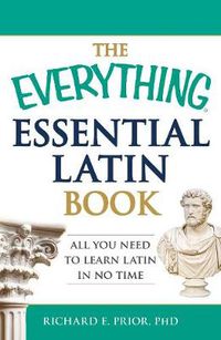 Cover image for The Everything Essential Latin Book: All You Need to Learn Latin in No Time