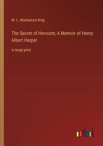 Cover image for The Secret of Heroism; A Memoir of Henry Albert Harper