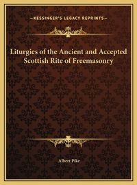 Cover image for Liturgies of the Ancient and Accepted Scottish Rite of Freemasonry