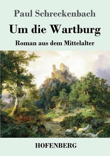 Cover image for Um die Wartburg: Roman aus dem Mittelalter