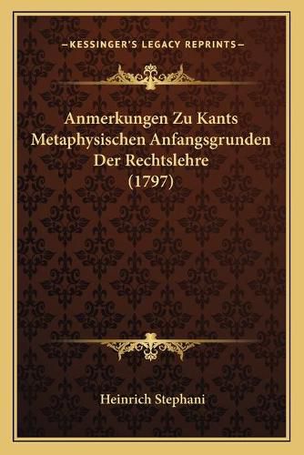 Cover image for Anmerkungen Zu Kants Metaphysischen Anfangsgrunden Der Rechtslehre (1797)